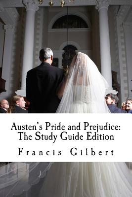 Austen's Pride and Prejudice: The Study Guide Edition: Complete text & integrated study guide - Gilbert, Francis, and Austen, Jane