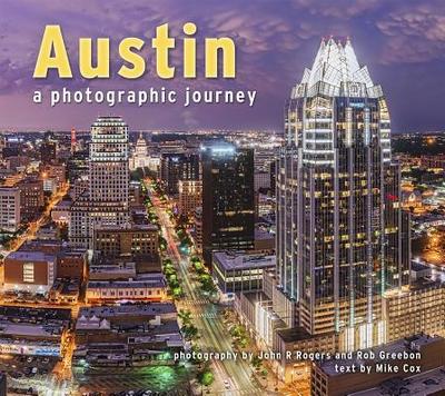 Austin a Photographic Journey - Cox, Mike, and Rogers, John R, and Greebon, Rob