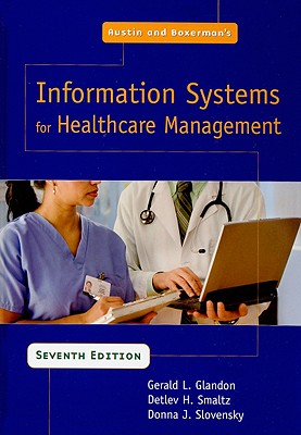 Austin and Boxerman's Information Systems for Healthcare Management - Glandon, Gerald L, and Smaltz, Detlev H, and PhD