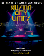 Austin City Limits: 25 Years of American Music - Davis, John T, and Newton, Scott (Photographer), and Lovett, Lyle (Foreword by)