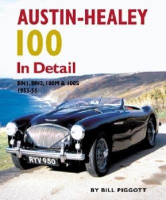 Austin-Healey 100 in Detail: Bn1, Bn2, 100m & 100s 1953-56 - Piggott, Bill