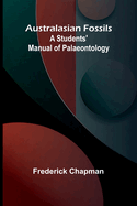 Australasian Fossils: A Students' Manual Of Palaeontology