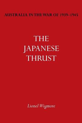 Australia in the War of 1939-1945 Vol. IV: The Japanese Thrust - Wigmore, Lionel