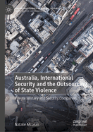 Australia, International Security and the Outsourcing of State Violence: Private Military and Security Companies