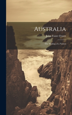 Australia: The Making of a Nation - Fraser, John Foster