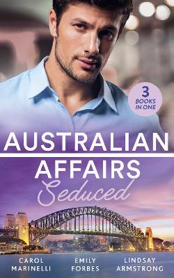 Australian Affairs: Seduced: The Accidental Romeo (Bayside Hospital Heartbreakers!) / Breaking the Playboy's Rules / the Return of Her Past - Marinelli, Carol, and Forbes, Emily, and Armstrong, Lindsay