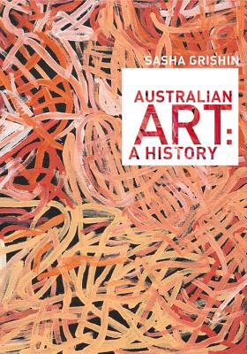 Australian Art: A History - Grishin, Sasha