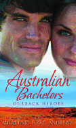 Australian Bachelors: Outback Heroes: Top-Notch DOC, Outback Bride / a Wedding in Warragurra / the Outback Doctor's Surprise Bride