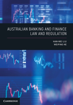 Australian Banking and Finance Law and Regulation - Liu, Han-Wei, and He, Weiping