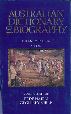 Australian Dictionary of Biography V9: 1891-1939, Gil-Las Volume 9 - Nairn, Bede, and Serle, Geoffrey