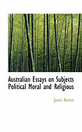 Australian Essays on Subjects Political Moral and Religious