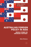 Australian Foreign Policy in Asia: Middle Power or Awkward Partner?