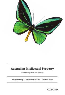 Australian Intellectual Property: Commentary, law and practice - Bowrey, Kathy, and Handler, Michael, and Nicol, Dianne