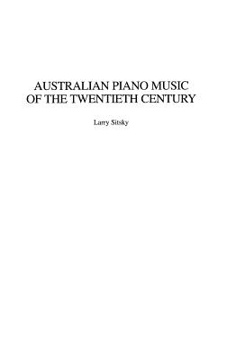 Australian Piano Music of the Twentieth Century - Sitsky, Larry, and Martin, Ruth Lee