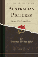 Australian Pictures: Drawn with Pen and Pencil (Classic Reprint)