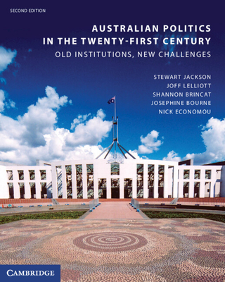 Australian Politics in the Twenty-First Century: Old Institutions, New Challenges - Jackson, Stewart, and Lelliott, Joff, and Brincat, Shannon