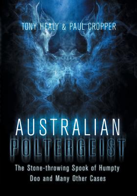 Australian Poltergeist - Healy, Tony, and Cropper, Paul