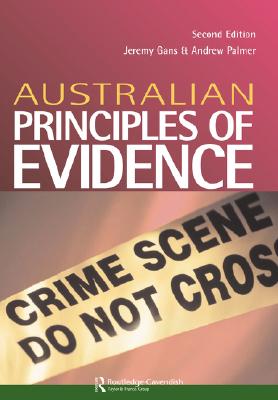 Australian Principles of Evidence, Second Edition - Gans, Jeremy, and Palmer, Andrew