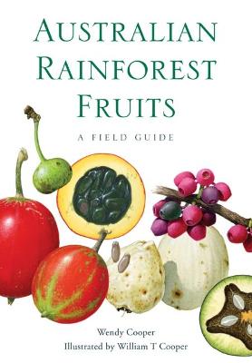 Australian Rainforest Fruits: A Field Guide - Cooper, Wendy