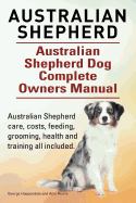 Australian Shepherd. Australian Shepherd Dog Complete Owners Manual. Australian Shepherd care, costs, feeding, grooming, health and training all included.