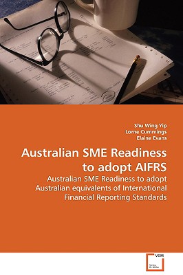 Australian SME Readiness to adopt AIFRS - Yip, Shu Wing, and Cummings, Lorne, and Evans, Elaine
