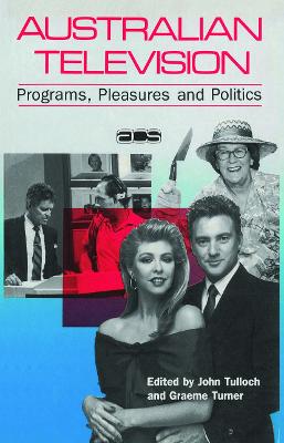 Australian Television: Programs, pleasures and politics - Turner, Graeme (Editor)