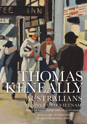 Australians (volume 3): Flappers to Vietnam - Keneally, Thomas