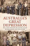 Australia's Great Depression: How a nation shattered by the Great War survived the worst economic crisis it has ever faced