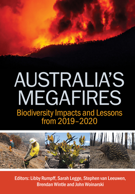 Australia's Megafires: Biodiversity Impacts and Lessons from 2019-2020 - Rumpff, Libby (Editor), and Legge, Sarah M. (Editor), and van Leeuwen, Stephen (Editor)