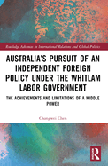 Australia's Pursuit of an Independent Foreign Policy under the Whitlam Labor Government: The Achievements and Limitations of a Middle Power