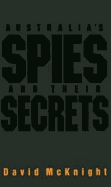 Australia's Spies and Their Secrets - McKnight, David