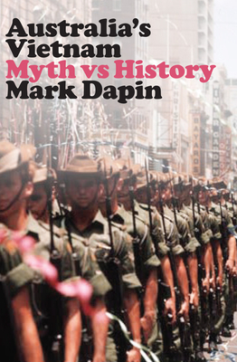 Australia's Vietnam: Myth vs history - Dapin, Mark