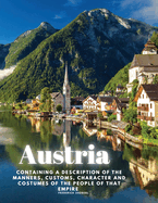 Austria: containing a Description of the Manners, Customs, Character and Costumes of the People of that Empire