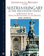 Austria-Hungary and the Successor States: A Reference Guide from the Renaissance to the Present