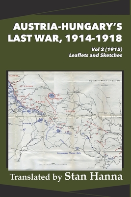 Austria-Hungary's Last War, 1914-1918 Vol 2 (1915): Leaflets and Sketches - Hanna, Stan (Translated by), and Glaise-Horstenau, Edmund (Director)