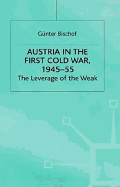 Austria in the First Cold War, 1945-55: The Leverage of the Weak