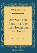 Auswahl Von Predigten, in Der Hofkirche Zu Gotha (Classic Reprint)