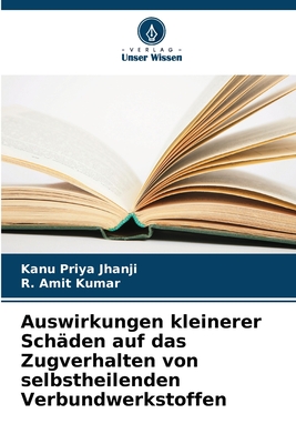 Auswirkungen kleinerer Sch?den auf das Zugverhalten von selbstheilenden Verbundwerkstoffen - Jhanji, Kanu Priya, and Kumar, R Amit