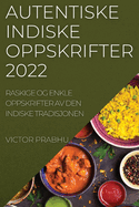 Autentiske Indiske Oppskrifter 2022: Raskige Og Enkle Oppskrifter AV Den Indiske Tradisjonen