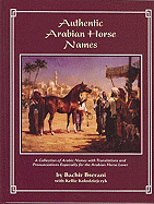 Authentic Arabian Horse Names: A Collection of Arabic Names with Translations and Pronunciations Especially for the Arabian Horse Lover