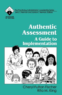 Authentic Assessment: A Guide to Implementation - Fischer, Cheryl Fulton Fulton, and King, Rita M M