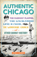 Authentic Chicago: The Fairway Flapper, the Lincolnwood Lone Ranger, the Wandering Church and Other Quirky History