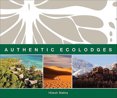 Authentic Ecolodges - Mehta, Hitesh (Photographer), and Christ, Costas (Foreword by)