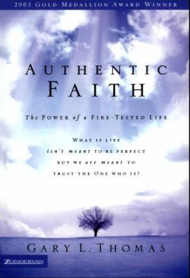 Authentic Faith: The Power of a Fire-Tested Life - Thomas, Gary L