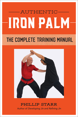 Authentic Iron Palm: The Complete Training Manual - Starr, Phillip