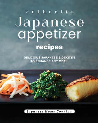 Authentic Japanese Appetizer Recipes: Delicious Japanese Sidekicks to Enhance Any Meal! - D Kings, Jenny