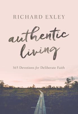 Authentic Living: 365 Devotions for Deliberate Faith - Exley, Richard