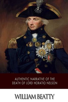 Authentic Narrative of the Death of Lord Horatio Nelson - Beatty, William