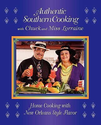Authentic Southern Cooking with Chuck and Miss Lorraine: Home Cooking with New Orleans Style Flavor - Lizana, Charles, and Lizana, Lorraine