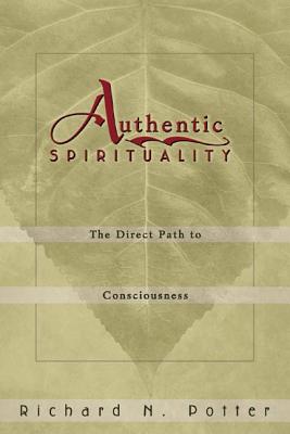 Authentic Spirituality: The Direct Path to Consciousness - Potter, Richard